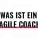 Was ist ein Agile Coach?