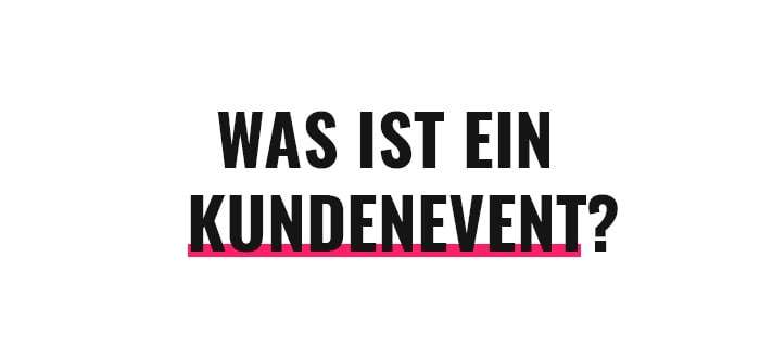 Was ist ein Kundenevent?
